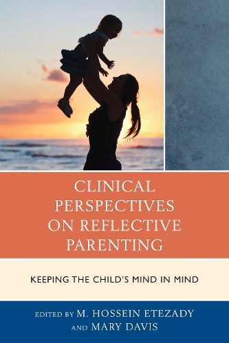 Clinical Perspectives on Reflective Parenting: Keeping the Child's Mind in Mind - The Vulnerable Child: Studies in Social Issues and Child Psychoanalysis (Paperback)