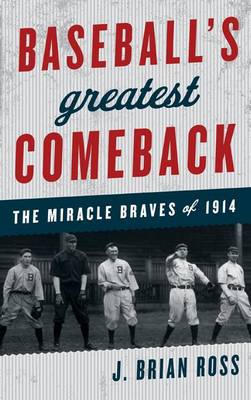 Baseball's Greatest Comeback: The Miracle Braves of 1914 (Hardback)