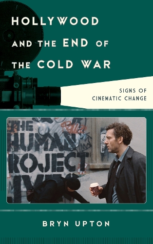 Hollywood and the End of the Cold War: Signs of Cinematic Change - Film and History (Hardback)