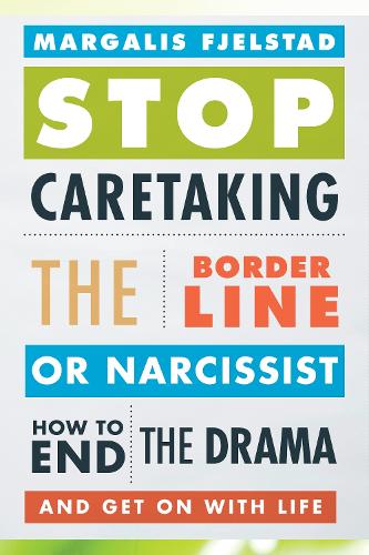 Stop Caretaking the Borderline or Narcissist: How to End the Drama and Get On with Life (Paperback)