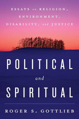 Political and Spiritual: Essays on Religion, Environment, Disability, and Justice (Paperback)