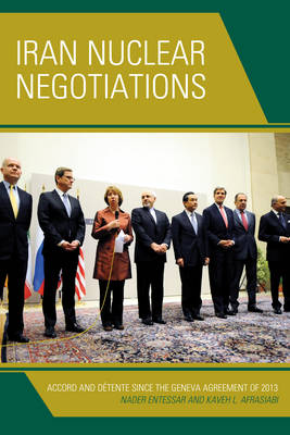 Iran Nuclear Negotiations: Accord and Detente since the Geneva Agreement of 2013 (Hardback)