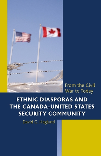 Ethnic Diasporas and the Canada-United States Security Community: From the Civil War to Today (Hardback)
