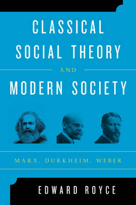 Classical Social Theory and Modern Society: Marx, Durkheim, Weber (Paperback)
