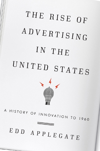 The Rise of Advertising in the United States: A History of Innovation to 1960 (Paperback)