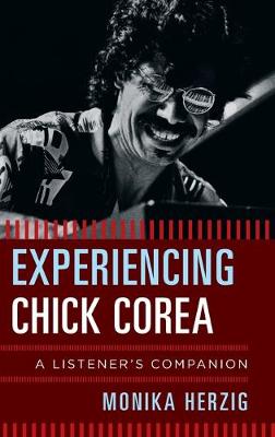 Experiencing Chick Corea: A Listener's Companion - Listener's Companion (Hardback)