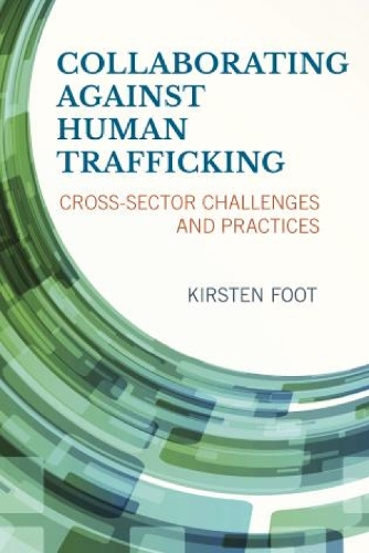Collaborating against Human Trafficking: Cross-Sector Challenges and Practices (Paperback)