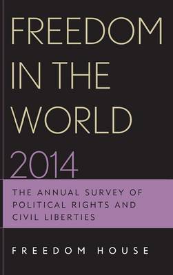 Freedom in the World 2014: The Annual Survey of Political Rights and Civil Liberties - Freedom in the World (Hardback)