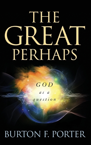 The Great Perhaps: God as a Question (Hardback)