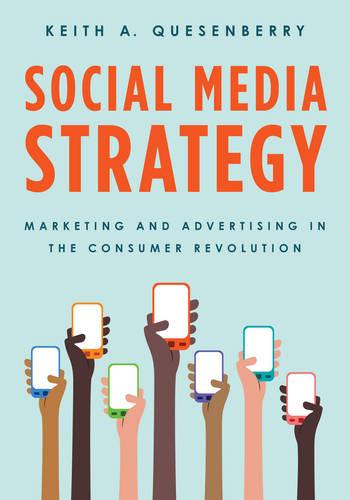 Social Media Strategy: Marketing and Advertising in the Consumer Revolution (Hardback)