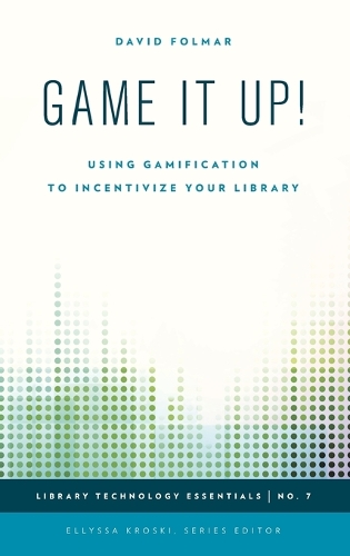 Game It Up!: Using Gamification to Incentivize Your Library - Library Technology Essentials (Hardback)