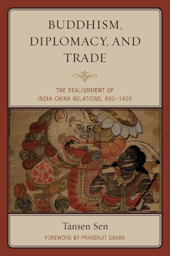 Buddhism, Diplomacy, and Trade: The Realignment of India-China Relations, 600-1400 (Paperback)