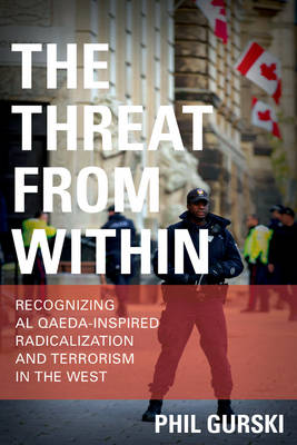 The Threat From Within: Recognizing Al Qaeda-Inspired Radicalization and Terrorism in the West (Hardback)