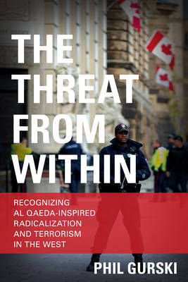 The Threat From Within: Recognizing Al Qaeda-Inspired Radicalization and Terrorism in the West (Paperback)