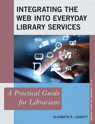 Integrating the Web into Everyday Library Services: A Practical Guide for Librarians - Practical Guides for Librarians 19 (Paperback)