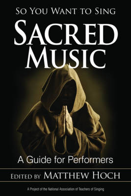So You Want to Sing Sacred Music: A Guide for Performers - So You Want to Sing 6 (Paperback)