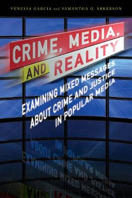 Crime, Media, and Reality: Examining Mixed Messages About Crime and Justice in Popular Media (Hardback)