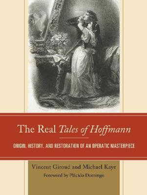 The Real Tales of Hoffmann: Origin, History, and Restoration of an Operatic Masterpiece (Hardback)