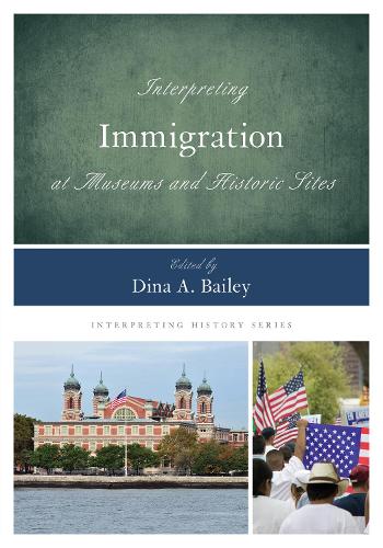 Interpreting Immigration at Museums and Historic Sites - Interpreting History (Hardback)