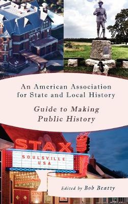 Cover An American Association for State and Local History Guide to Making Public History - American Association for State & Local History