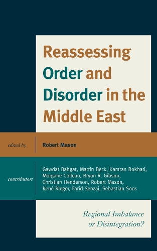 Reassessing Order and Disorder in the Middle East: Regional Imbalance or Disintegration? (Hardback)