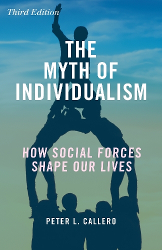 The Myth of Individualism: How Social Forces Shape Our Lives (Paperback)