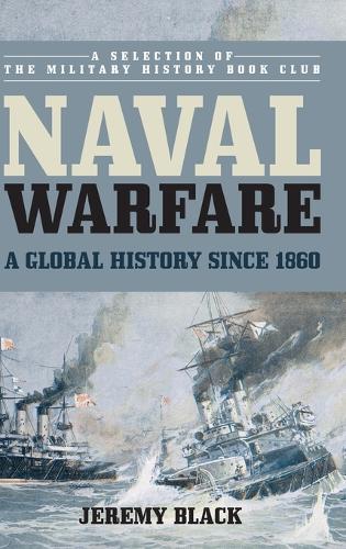 Naval Warfare: A Global History since 1860 (Hardback)