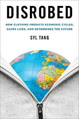 Disrobed: How Clothing Predicts Economic Cycles, Saves Lives, and Determines the Future (Hardback)