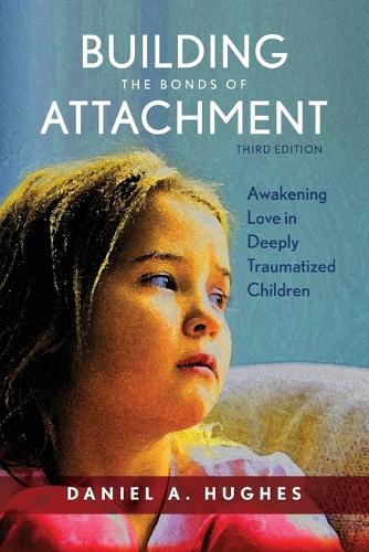 Building the Bonds of Attachment: Awakening Love in Deeply Traumatized Children (Paperback)