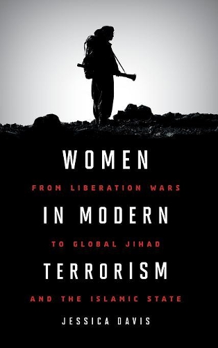 Women in Modern Terrorism: From Liberation Wars to Global Jihad and the Islamic State (Hardback)