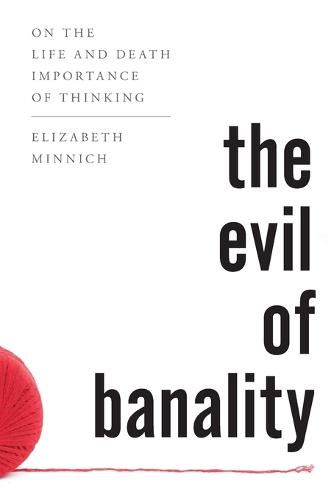 The Evil of Banality: On The Life and Death Importance of Thinking (Paperback)