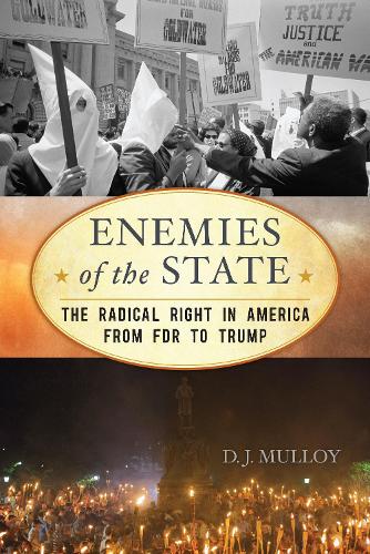 Enemies of the State: The Radical Right in America from FDR to Trump - American Ways (Hardback)
