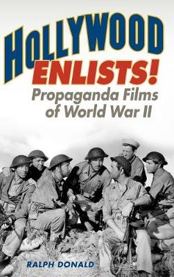 Hollywood Enlists!: Propaganda Films of World War II - Film and History (Hardback)