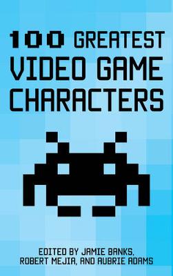 100 Greatest Video Game Characters By Jaime Banks Robert Mejia Waterstones