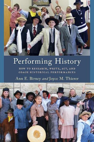 Performing History: How to Research, Write, Act, and Coach Historical Performances - American Association for State & Local History (Paperback)