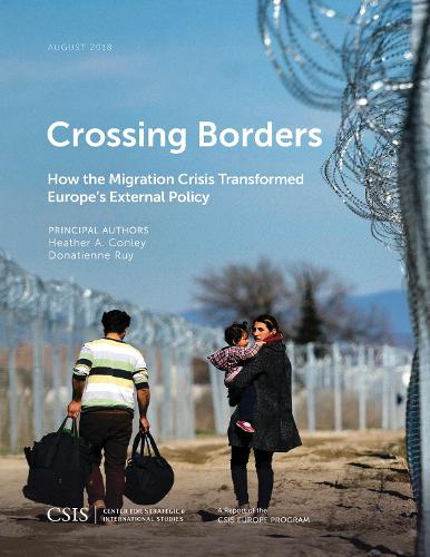 Crossing Borders: How the Migration Crisis Transformed Europe's External Policy - CSIS Reports (Paperback)