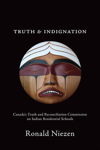 Truth and Indignation: Canada's Truth and Reconciliation Commission on Indian Residential Schools - Teaching Culture: UTP Ethnographies for the Classroom (Paperback)