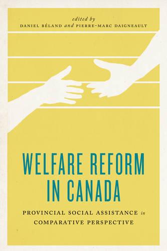 Welfare Reform in Canada: Provincial Social Assistance in Comparative Perspective - The Johnson-Shoyama Series on Public Policy (Hardback)
