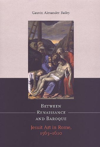 Between Renaissance and Baroque: Jesuit Art in Rome, 1565?1610 - Heritage (Paperback)