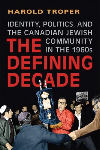 The Defining Decade: Identity, Politics, and the Canadian Jewish Community in the 1960s (Paperback)