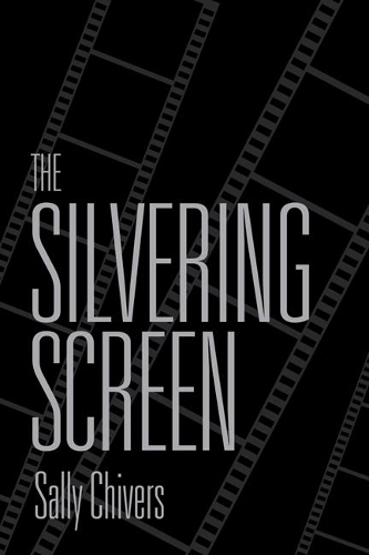 The Silvering Screen: Old Age and Disability in Cinema (Paperback)