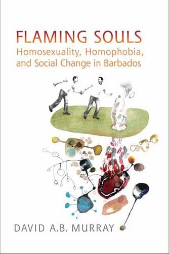 Flaming Souls: Homosexuality, Homophobia, and Social Change in Barbados (Paperback)