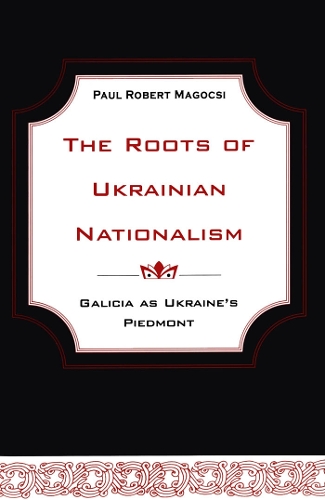 The Roots of Ukrainian Nationalism: Galicia as Ukraine's Piedmont - Heritage (Paperback)