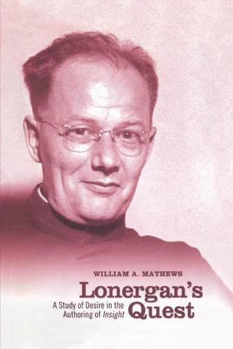 Lonergan's Quest: A Study of Desire in the Authoring of Insight - Lonergan Studies (Paperback)