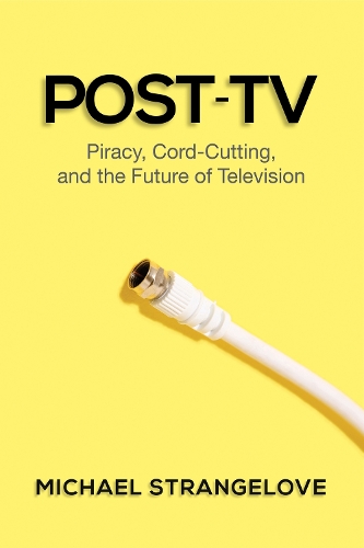 Post-TV: Piracy, Cord-Cutting, and the Future of Television (Paperback)