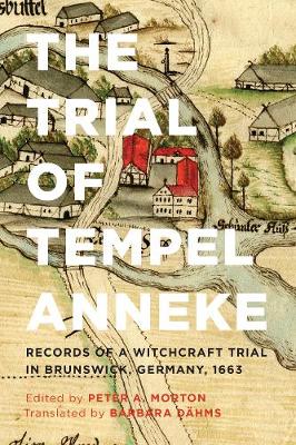 The Trial of Tempel Anneke: Records of a Witchcraft Trial in Brunswick, Germany, 1663 (Hardback)