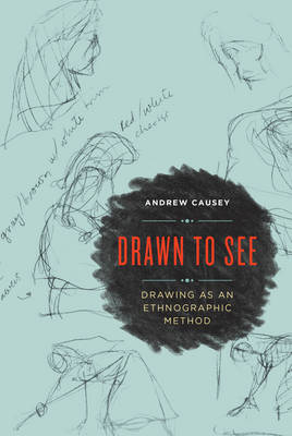 Drawn to See: Drawing as an Ethnographic Method (Hardback)