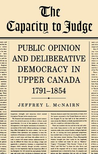 The Capacity to Judge: Public Opinion and Deliberative Democracy in Upper Canada,1791-1854 - Heritage (Paperback)