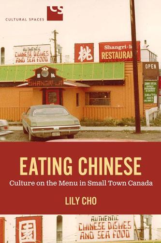 Eating Chinese: Culture on the Menu in Small Town Canada (Hardback)