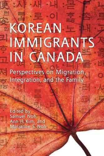 Korean Immigrants in Canada: Perspectives on Migration, Integration, and the Family - Asian Canadian Studies (Hardback)